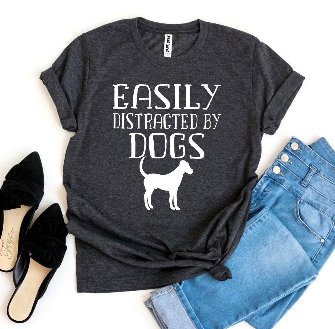 Easily Distracted by Dogs T-Shirt – Perfect for Dog Lovers!