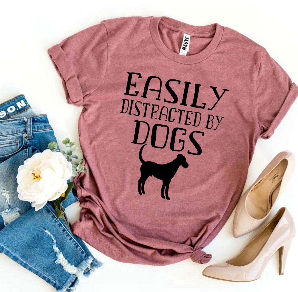 Easily Distracted by Dogs T-Shirt – Perfect for Dog Lovers!