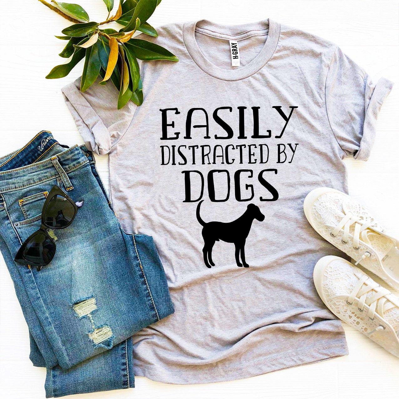 Easily Distracted by Dogs T-Shirt – Perfect for Dog Lovers!