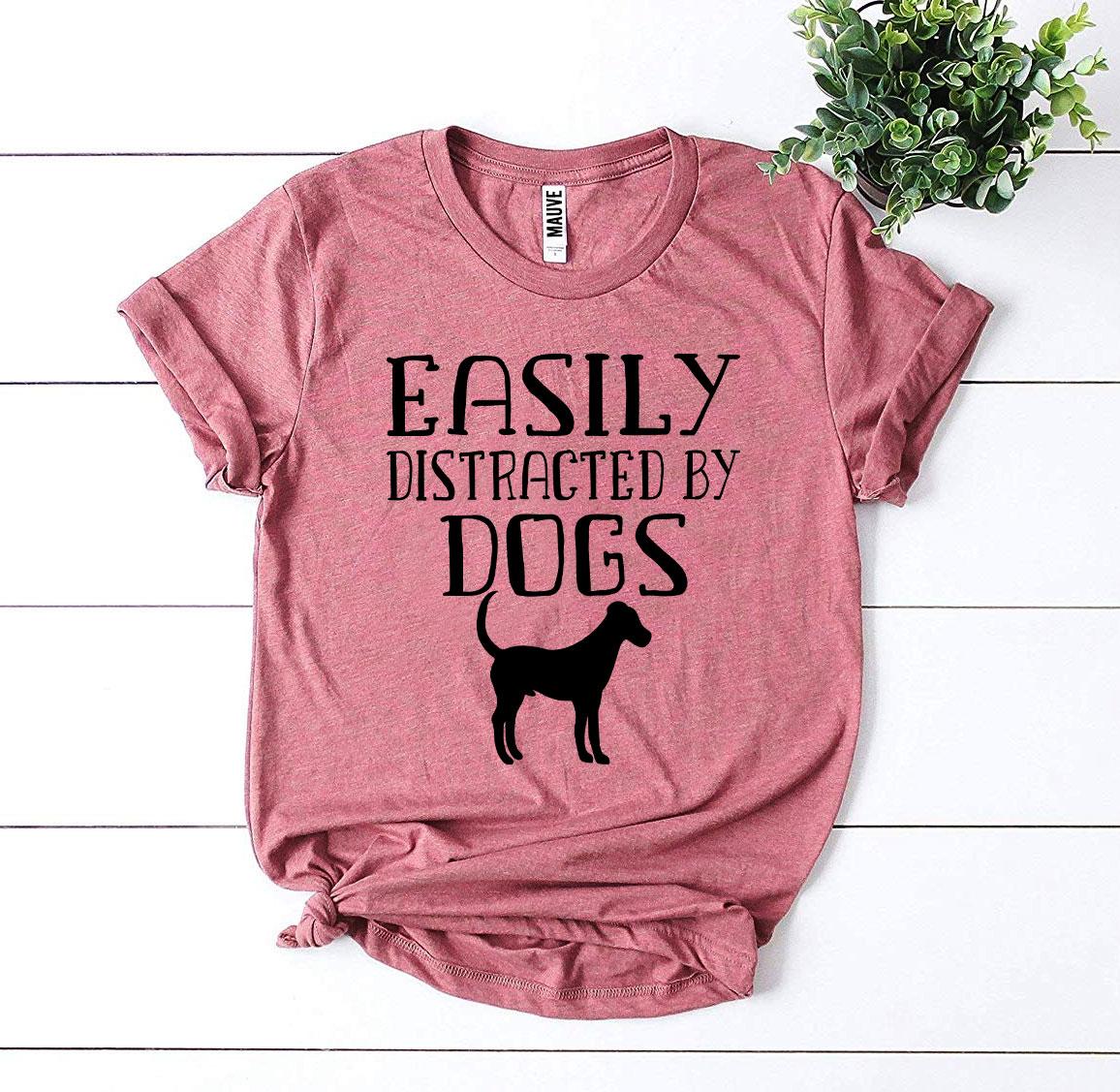 Easily Distracted by Dogs T-Shirt – Perfect for Dog Lovers!