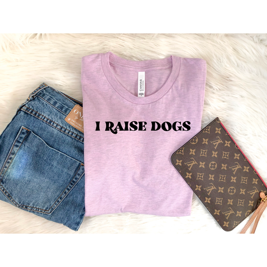 Camiseta "I Raise Dogs" - ¡Para los amantes de los perros por excelencia!